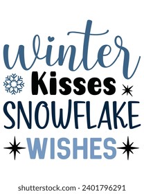 Winter Kisses Snowflake Wishes Svg,Winter Svg,Freezing Season T-Shirt,Christmas Svg,Funny Holiday Quote,New Year Quotes,Winter Quotes,Winter Cut File,Holiday Svg,Cold Season Greetings,Winter, 