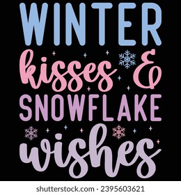 Winter Kisses And Snowflake Wishes Winter T-shirt Design