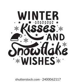 Winter kisses and snowflake wishes,Winter,Funny Winter,Winter T shirt Design Template Cut File Typography,Winter Files for Cutting Cricut and Silhouette Printable Vector Illustration,New year,Merry