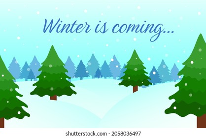 Winter landscape. Snowy fir forest scenery. Winter is coming text. Vector illustration.