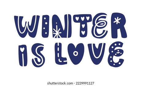 Winter is love vector hand lettering positive quote text to Christmas holiday design, typography celebration poster, calligraphy illustration.