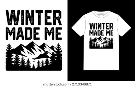 Winter Made Me - Mountains Forest T-Shirt Design