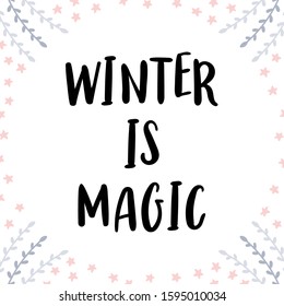 Winter is magic. Christmas greeting card with handwritten calligraphy and hand drawn elements. Design for holiday greeting card, poster or banner. Vector illustration