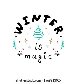 Winter is magic. Greeting card with hand-written inscription and hand-drawn design elements. Winter greeting card with Christmas tree, snowflakes and stars. For posters, banners and prints.