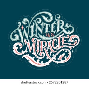 Winter is a miracle. Vector hand drawn illustrated lettering phrase. Handwritten lettering in cold colors. Victorian style