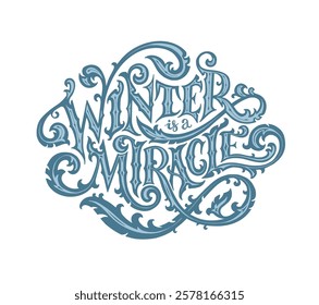 Winter is a miracle. Vector hand drawn illustrated lettering phrase. Handwritten lettering in cold colors. Victorian style