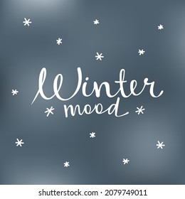 Winter mood vector illustration with  lettering phrase on the new year background with hand drawn snowflakes. Great for poster, gift tags, greeting cards, wrapping paper, banners. Vector illustration.