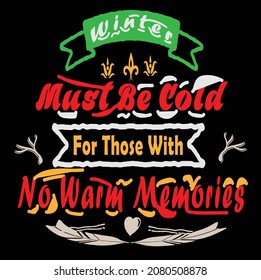 Winter must be cold for those with no warm memories, tshirt design typography.images,image,walpaper,printable.