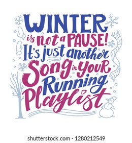 Winter is not a pause, its just another song in your running playlist. Running in winter - motivational, inspirational poster, banner design with lettering and doodle elements on white background