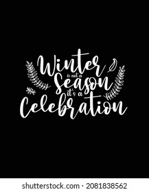 Winter is not a season it's a celebration T-shirt Design