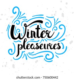 Winter pleasures text. Christmas greeting card with brush calligraphy and hand drawn illustrations, holiday vector print. Season life style inspiration quotes lettering.