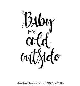 Winter romantic lettering. Calligraphy postcard or poster graphic design lettering element. Hand written  style winter romantic card . Baby its cold outside.