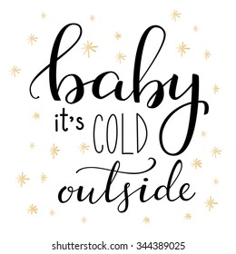 Winter romantic lettering. Calligraphy winter postcard or poster graphic design lettering element. Hand written calligraphy style winter romantic postcard. Baby its cold outside.