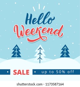 Winter sale banner. Winter background with hand drawn lettering phrase hello weekend and special offer text.