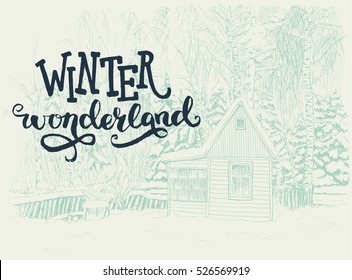 Winter scene with small house in a snowy forest drawn in a sketch style. Winter Wonderland hand lettering with sketched fir trees on the background. Vector illustration.