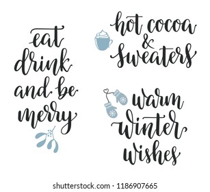 Winter season and Christmas greetings lettering set. Eat, drink and be merry, Hot cocoa and sweaters, Warm winter wishes calligraphy