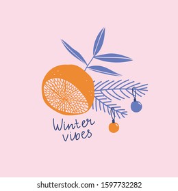 Winter seasonal greetings. Xmas card with grapefruit and branch of fir tree  with lettering - Winter vibes. Fruit card. Vector bright citrus print for t-shirt. 