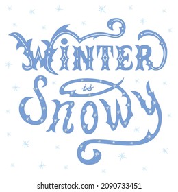 Winter is snowy lettering vector illustration with snowflakes and decoration on white background. Inspirational winter quote  for greeting card, print, brochures, poster, t-shirts, mugs, textile