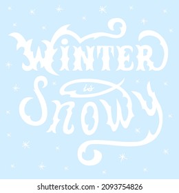 Winter is snowy lettering vector illustration in white on blue background. Hand drawn inspirational winter quote  for winter greeting card, print, brochures, poster, t-shirts, mugs, textile