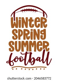 Winter, Spring, Summer, football season - Hand drawn vector illustration. Autumn color poster. Lettering quote for football season. Rugby wisdom t-shirt for funs. Modern fun saying for Thanksgiving.