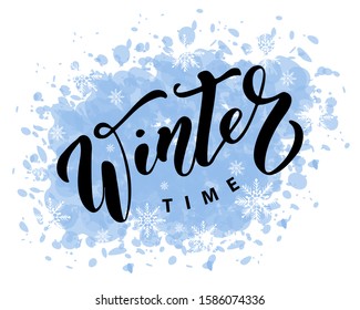 Winter time hand drawn lettering on watercolor imitation background.Design for invitation, greeting card, prints, posters and t-shirt. Vector illustration.