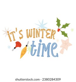 It's winter time handwritten inscription. Winter phrases and emblems for invitations, greeting cards, t-shirts, prints and posters. Hand drawn winter inspiration phrase. Vector cozy illustration