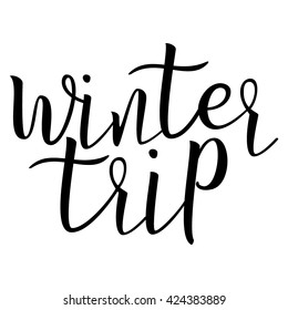 Winter Trip. Calligraphic quote. Typographic Design. Black Hand Lettering Text Isolated on White Background. For Housewarming Posters, Greeting Cards, Home Decorations. Vector illustration

