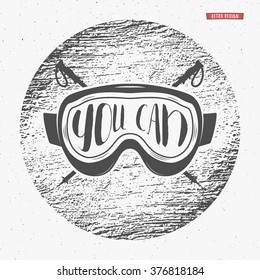 Winter typography poster design with inspirational quote - you can. Motivational ski sign. Sports Fun Greeting Card with goggles. Winter lettering, overlay. Snowboarding print or for website