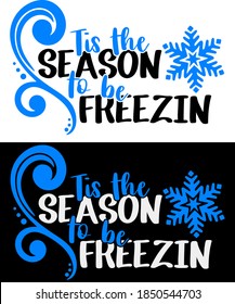 Winter vector t-shirt design with snowflake and decorated phrase "Tis the Season to be Freezin". Perfect design for winter time.