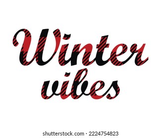 Winter vibes - cute seasonal lettering. words with traditional Classic Buffalo Plaid Lumberjack ornament, red and black checkers