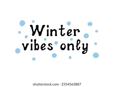 Winter vibes only! Motivational lettering quote. Inspirational handwritten phrase. Vector illustration.