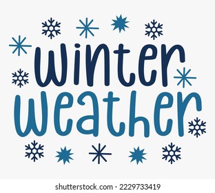 Winter Weather SVG,  Christmas SVG Design, Merry Christmas T-shirts, Funny Christmas Quotes, Winter Quote, Christmas Saying, Holiday SVG T-shirt, Santa Claus Hat, New Year SVG, Snowflakes Files