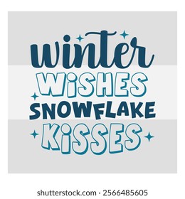 Winter Wishes,  Snowflake Kisses,  Snow Day, Snow, Winter day, funny winter, Blizzard, Snowflake Png, Holiday, Winter Tshirt, Cut Files, typography, up to snow good,