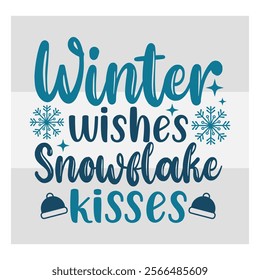 Winter Wishes,  Snowflake Kisses,  Snow Day, Snow, Winter day, funny winter, Blizzard, Snowflake Png, Holiday, Winter Tshirt, Cut Files, typography, up to snow good,