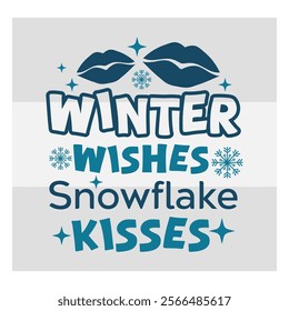 Winter Wishes,  Snowflake Kisses,  Snow Day, Snow, Winter day, funny winter, Blizzard, Snowflake Png, Holiday, Winter Tshirt, Cut Files, typography, up to snow good,