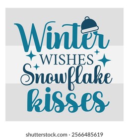 Winter Wishes,  Snowflake Kisses,  Snow Day, Snow, Winter day, funny winter, Blizzard, Snowflake Png, Holiday, Winter Tshirt, Cut Files, typography, up to snow good,