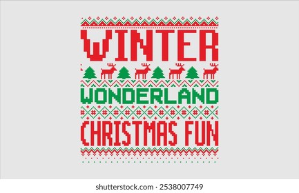 Winter Wonderland Christmas Fun- Christmas day Ugly Sweater t- shirt design, Hand drawn lettering phrase Illustration for prints on bags, posters, cards, greeting card template with typography text, e