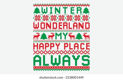 Winter Wonderland My Happy Place Always - Ugly Christmas Sweater T-shirt Design, Take Your Dreams Seriously, It's Never Too Late To Start Something New, Calligraphy Motivational Good Quotes,