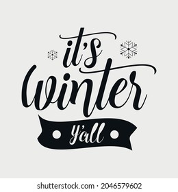 It's Winter Y'all lettering, teachers day quotes for sign, greeting card, t shirt and much more