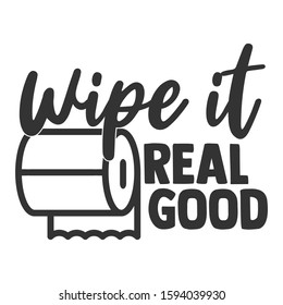 Wipe It Real Good - Bathroom humor