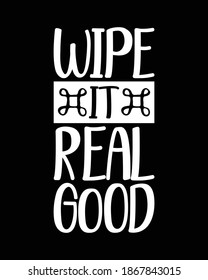 wipe it real good. Hand drawn typography poster design. Premium Vector.