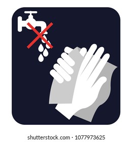 Wipe your hands, do not wash them