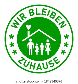 Wir Bleiben Zuhause ("We Stay at Home" in German) Round Adhesive Sticker or Badge Icon with Text and Family in a House Symbol. Vector Image.