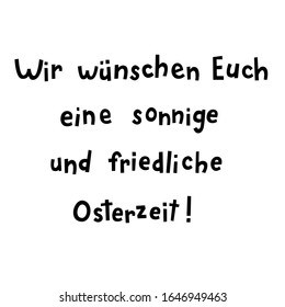 "Wir wünschen Euch eine sonnige und friedliche Osterzeit!" hand drawn vector lettering in German, in English means "We wish you a sunny and peaceful Easter time!". Isolated German Easter greetings