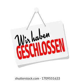 Wir haben geschlossen, we are closed in german language