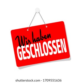 Wir haben geschlossen, we are closed in german language