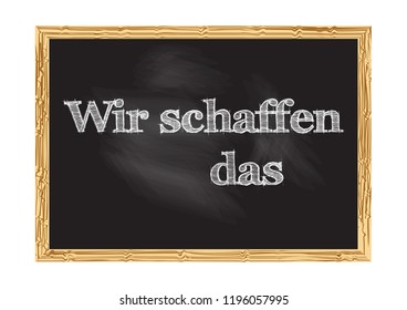 Wir schaffen das - We can do it in German blackboard notice Vector illustration