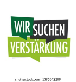  "Wir suchen Verstärkung". German expression. Translation: "We are looking for reinforcement"