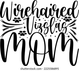 Wirehaired Vizslas dog mom 
SVG design