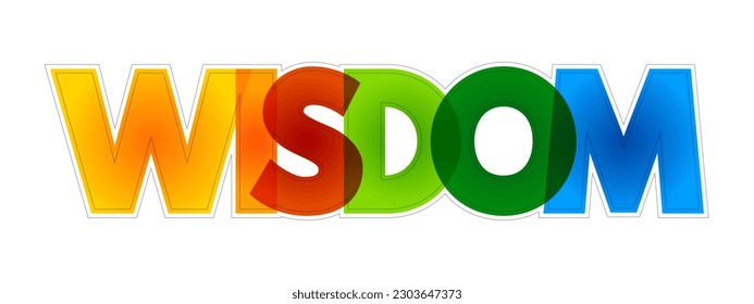 Wisdom - ability to contemplate and act using knowledge, experience, understanding, common sense and insight, colorful text concept background